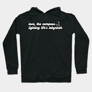 Love, the compass lighting life's labyrinth Hoodie